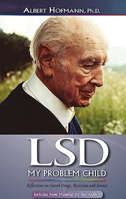 LSD My Problem Child (4th Edition) (Reflections on Sacred Drugs, Mysticism and Science) by Albert Hofmann, 9780979862229