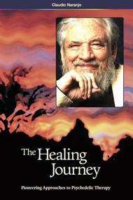 The Healing Journey (2nd Edition) (Pioneering Approaches to Psychedelic Therapy) by Claudio Naranjo, 9780979862281
