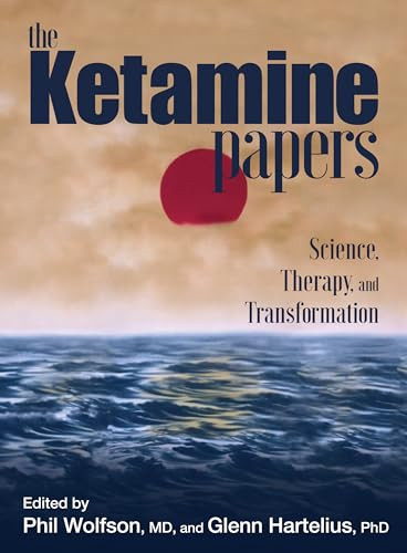 The Ketamine Papers (Science, Therapy, and Transformation) by Phil Wolfson, Glenn Hartelius, 9780998276502