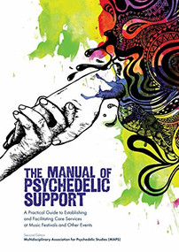 The Manual of Psychedelic Support (A Practical Guide to Establishing and Facilitating Care Services at Music Festivals and Other Events) by Annie Oak, John Hanna, 9780998276519