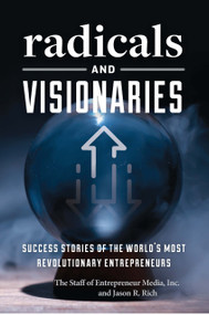 Radicals and Visionaries (Success Stories of the World's Most Revolutionary Entrepreneurs) by The Staff of Entrepreneur Media Inc., Rich Jason, 9781642011487