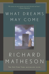 What Dreams May Come (A Novel) by Richard Matheson, 9780765308702