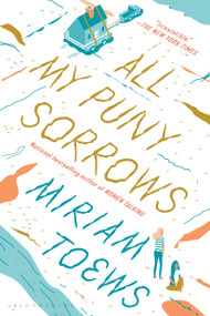 All My Puny Sorrows by Miriam Toews, 9781635574975