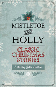 Mistletoe and Holly (Classic Christmas Stories) by Julia Livshin, 9781493007479