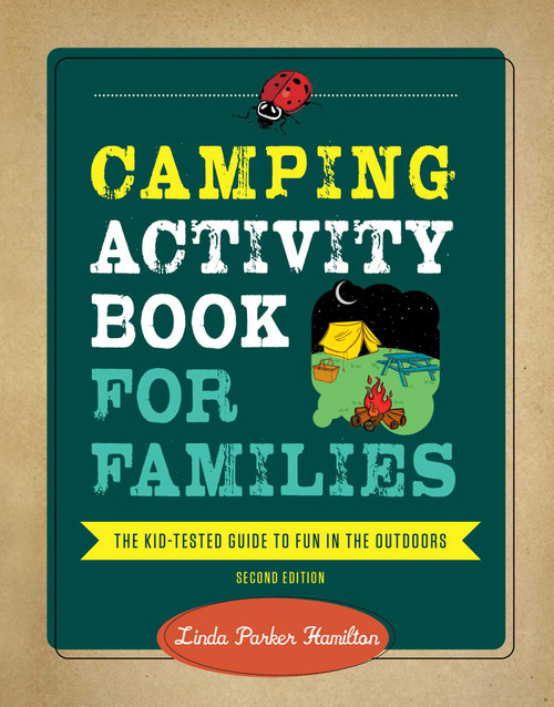 Camping Activity Book for Families (The Kid-Tested Guide to Fun in the Outdoors) - 9781493064229 by Linda Hamilton, 9781493064229