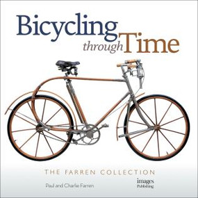 Bicycling Through Time (The Farren Collection) by Paul Farren, Charlie Farren, 9781864709193