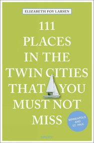 111 Places in the Twin Cities That You Must Not Miss - 9783740813475 by Elizabeth Foy Larsen, 9783740813475