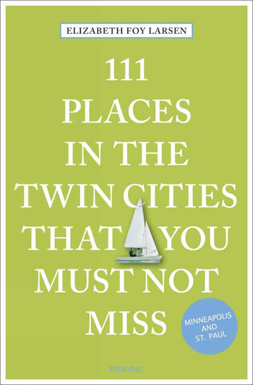 111 Places in the Twin Cities That You Must Not Miss - 9783740813475 by Elizabeth Foy Larsen, 9783740813475