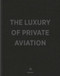 The Luxury of Private Aviation by teNeues, 9783961712649