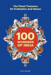 100 Wonders of India (The Finest Treasures of Civilisation and Nature) by Nirad Grover, 9789351941293
