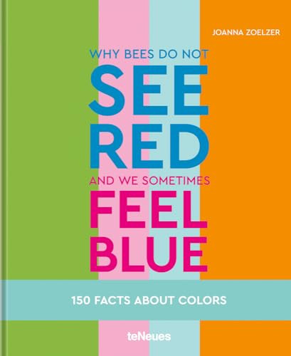 Why bees do not see red and we sometimes feel blue (150 Facts About Colours) by Joanna Zoelzer, 9783961713653