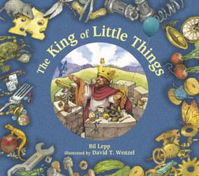 The King of Little Things - 9781682633915 by Bil Lepp, David T. Wenzel, 9781682633915