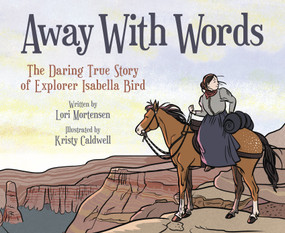 Away with Words (The Daring Story of Isabella Bird) - 9781682633939 by Lori Mortensen, Kristy Caldwell, 9781682633939