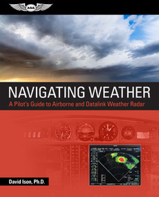 Navigating Weather (A Pilot's Guide to Airborne and Datalink Weather Radar) by David Ison, 9781644251201