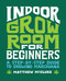 Indoor Grow Room for Beginners (A Step-By-Step Guide to Growing Marijuana) by Matthew McClure, 9781648768668