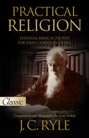 Practical Religion (Essential Biblical Truths for Daily Christian Living) by J. C. Ryle, Gene Fedele, 9781610362641