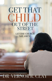 Get That Child Out of the Street (Let the Church Say Amen!) by Vernor Clay, 9781949106497
