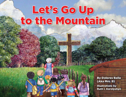 Let's Go up to the Mountain by Delores Balla, 9781949297430
