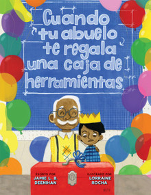 Cuando tu abuelo te regala una caja de herramientas (Spanish Edition) by Jamie L.B. Deenihan, Lorraine Rocha, 9781454944126