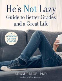 He's Not Lazy Guide to Better Grades and a Great Life (A Workbook for Teens & Parents) by Adam Price, 9781454944256