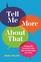 Tell Me More About That (Solving the Empathy Crisis One Conversation at a Time) by Rob Volpe, 9781774580899