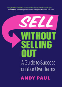 Sell Without Selling Out (A Guide to Success on Your Own Terms) by Andy Paul, 9781989603574