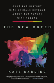 The New Breed (What Our History with Animals Reveals about Our Future with Robots) - 9781250838421 by Kate Darling, 9781250838421