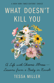 What Doesn't Kill You (A Life with Chronic Illness - Lessons from a Body in Revolt) - 9781250751478 by Tessa Miller, 9781250751478