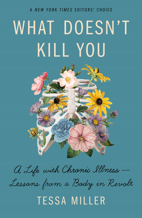 What Doesn't Kill You (A Life with Chronic Illness - Lessons from a Body in Revolt) - 9781250751478 by Tessa Miller, 9781250751478