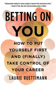 Betting on You (How to Put Yourself First and (Finally) Take Control of Your Career) - 9781250838377 by Laurie Ruettimann, 9781250838377