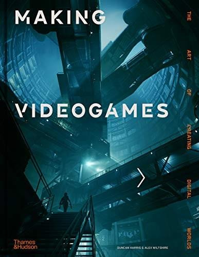 Making Videogames (The Art of Creating Digital Worlds) by Duncan Harris, Alex Wiltshire, 9780500023143