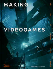 Making Videogames (The Art of Creating Digital Worlds) by Duncan Harris, Alex Wiltshire, 9780500023143