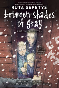 Between Shades of Gray (The Graphic Novel) by Ruta Sepetys, Andrew Donkin, Dave Kopka, Brann Livesay, Chris Dickey, 9780593404850