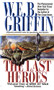The Last Heroes (A Men at War Novel) by W.E.B. Griffin, 9780515123296
