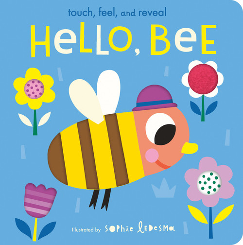 Hello, Bee (Touch, Feel, and Reveal) by Isabel Otter, Sophie Ledesma, 9781664350052