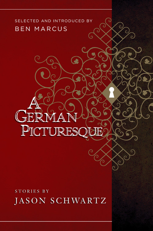 A German Picturesque (Selected and Introduced by Ben Marcus) by Jason Schwartz, Ben Marcus, 9781940436173