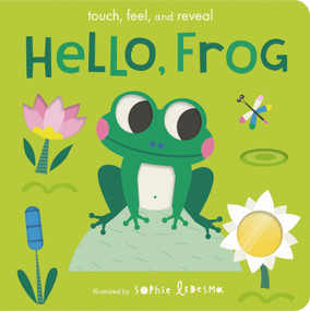 Hello, Frog (Touch, Feel, and Reveal) by Isabel Otter, Sophie Ledesma, 9781664350069