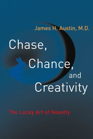 Chase, Chance, and Creativity (The Lucky Art of Novelty) by James H. Austin, 9780262511353