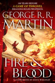 Fire & Blood (300 Years Before A Game of Thrones) - 9781524796280 by George R. R. Martin, Doug Wheatley, 9781524796280