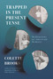 Trapped In the Present Tense (Meditations on American Memory) by Colette Brooks, 9781640093324