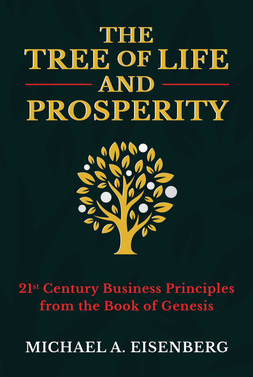 The Tree of Life and Prosperity (21st Century Business Principles from the Book of Genesis) by Michael A. Eisenberg, 9781637580707