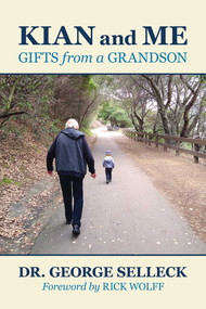 Kian and Me (Gifts from a Grandson) by Dr. George  Selleck, Rick Wolff, 9781637581094