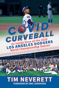 COVID Curveball (An Inside View of the 2020 Los Angeles Dodgers World Championship Season) by Tim Neverett, Orel Hershiser, 9781637581438