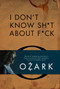 I Don't Know Sh*t About F*ck (The Official Ozark Guide to Life by Ruth Langmore (TV Gifts)) by Insight Editions, Ruth Langmore, 9781647224738