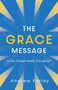 The Grace Message (Is the Gospel Really This Good?) by Andrew Farley, 9781684511280
