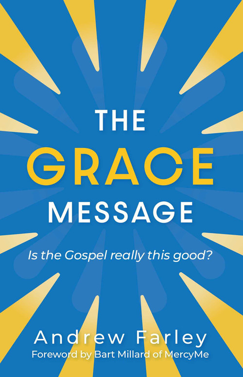 The Grace Message (Is the Gospel Really This Good?) by Andrew Farley, Bart Millard, 9781684511280
