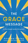 The Grace Message (Is the Gospel Really This Good?) by Andrew Farley, Bart Millard, 9781684511280
