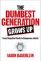 The Dumbest Generation Grows Up (From Stupefied Youth to Dangerous Adults) by Mark Bauerlein, 9781684512201