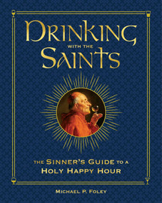 Drinking with the Saints (Deluxe) (The Sinner's Guide to a Holy Happy Hour) by Michael P. Foley, 9781684512553
