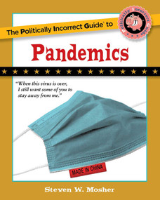 The Politically Incorrect Guide to Pandemics by Steven W. Mosher, 9781684512614